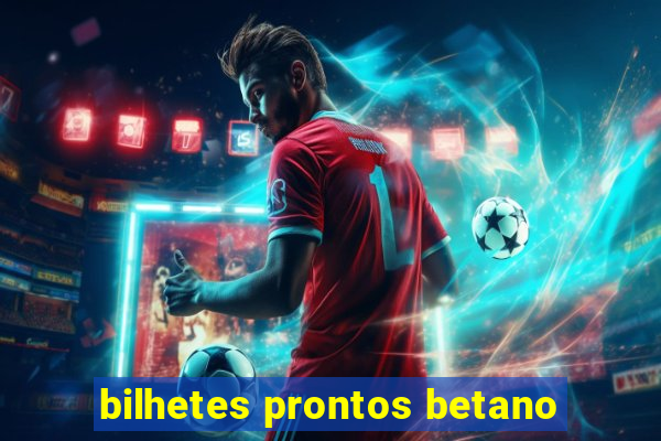 bilhetes prontos betano